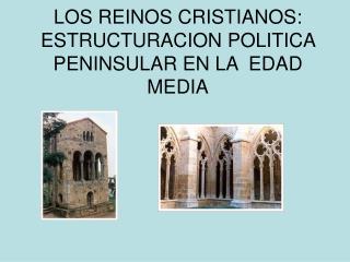 LOS REINOS CRISTIANOS: ESTRUCTURACION POLITICA PENINSULAR EN LA EDAD MEDIA