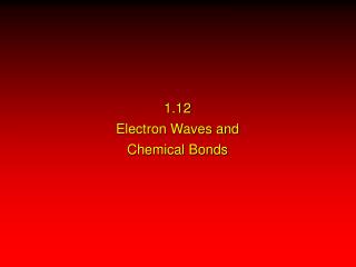 1.12 Electron Waves and Chemical Bonds