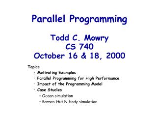 Parallel Programming Todd C. Mowry CS 740 October 16 &amp; 18, 2000
