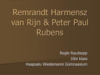 Remrandt Harmensz van Rijn &amp; Peter Paul Rubens