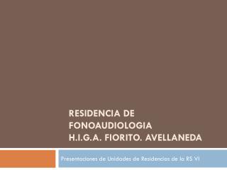 RESIDENCIA DE FONOAUDIOLOGIA H.i.g.a . fiorito . avellaneda