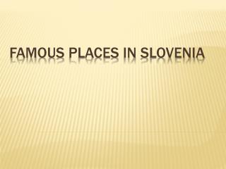 Famous places in Slovenia