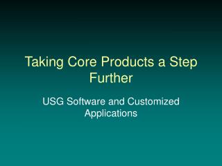 Taking Core Products a Step Further