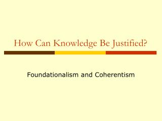 How Can Knowledge Be Justified?