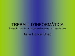 TREBALL D’INFORMÀTICA Enviar document a un programa de disseny de presentacions