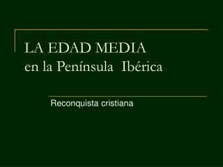 LA EDAD MEDIA en la Península Ibérica