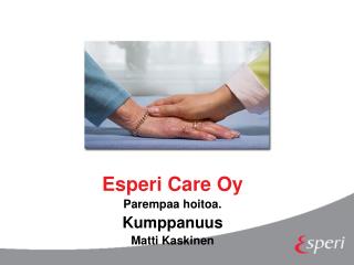 Esperi Care Oy Parempaa hoitoa. Kumppanuus Matti Kaskinen