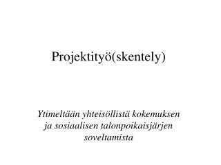Projektityö(skentely)