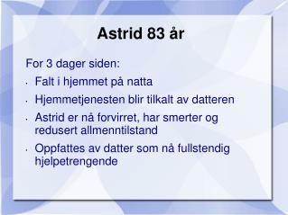 Astrid 83 år