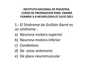 1.- El Síndrome de Guillain Barré es un síndrome : Neurona motora superior