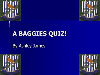 A BAGGIES QUIZ!