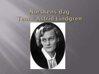Norskens dag Tema: Astrid Lindgren