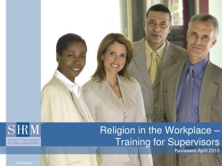 Religion in the Workplace – Training for Supervisors Reviewed April 2013