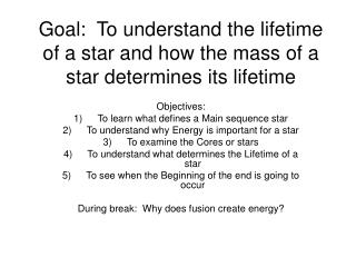 Goal: To understand the lifetime of a star and how the mass of a star determines its lifetime