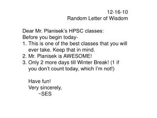 12-16-10 Random Letter of Wisdom Dear Mr. Planisek’s HPSC classes: Before you begin today-