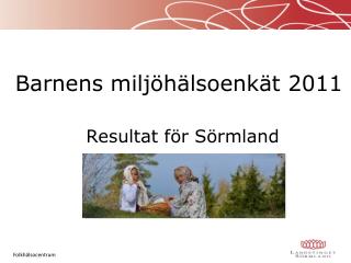 Barnens miljöhälsoenkät 2011 Resultat för Sörmland