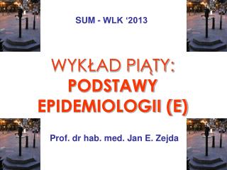 WYKŁAD PIĄTY: PODSTAWY EPIDEMIOLOGII (E)