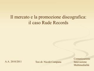 Il mercato e la promozione discografica: il caso Rude Records