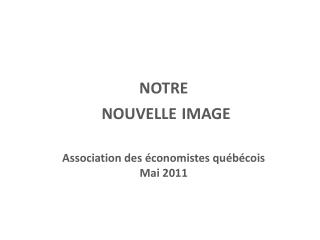 notre nouvelle image Association des économistes québécois Mai 2011