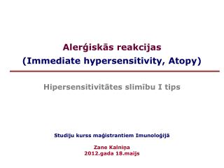 Alerģiskās reakcijas (Immediate hypersensitivity, Atopy) Hipersensitivitātes slimību I tips