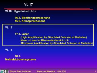 VL16. Hyperfeinstruktur 	16.1. Elektronspinresonanz 	16.2. Kernspinresonanz VL 17 17.1 . Laser
