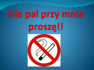 Nie pal przy mnie proszę!!