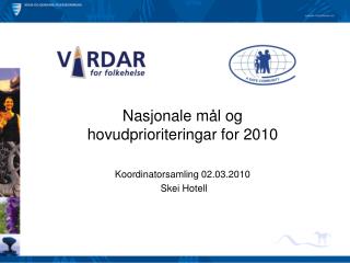 Nasjonale mål og hovudprioriteringar for 2010 Koordinatorsamling 02.03.2010 Skei Hotell