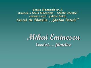 Mihai Eminescu Evocări…. filatelice