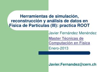 Javier Fernández Menéndez Master Técnicas de Computación en Física Enero-2013