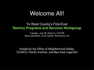 Welcome All! To West County’s First-Ever Reentry Programs and Services Workgroup