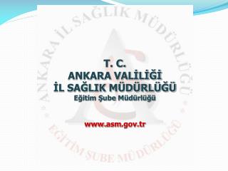 T. C. ANKARA VALİLİĞİ İL SAĞLIK MÜDÜRLÜĞÜ Eğitim Şube Müdürlüğü asm .tr