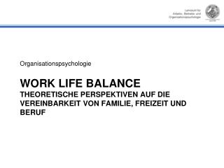 Work Life Balance Theoretische Perspektiven auf die Vereinbarkeit von Familie, FREIZEIT und Beruf