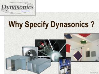 Why Specify Dynasonics ?