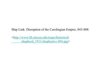 Map Link: Disruption of the Carolingian Empire, 843-888: