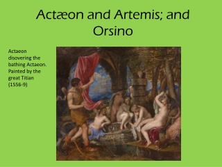 Actæon and Artemis; and Orsino