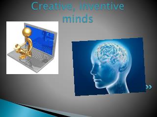 Creative, inventive minds