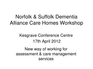 Norfolk &amp; Suffolk Dementia Alliance Care Homes Workshop