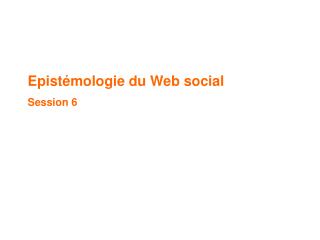 Epistémologie du Web social Session 6