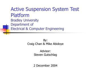 By: Craig Chan &amp; Mike Abidoye Advisor: Steven Gutschlag 2 December 2004