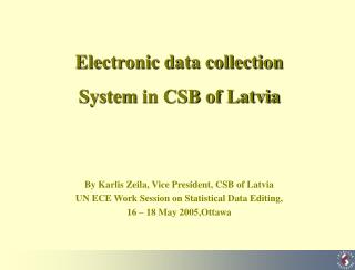 Electronic data collection System in CSB of Latvia