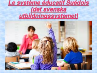 Le système éducatif Suédois (det svenska utbildningssystemet)