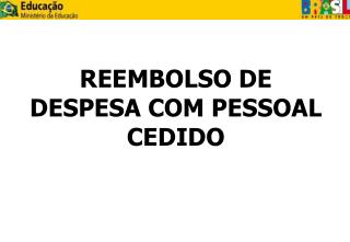 REEMBOLSO DE DESPESA COM PESSOAL CEDIDO