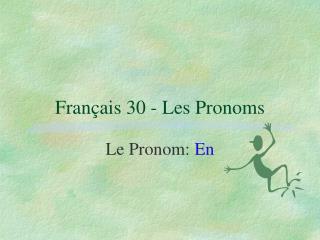 Français 30 - Les Pronoms