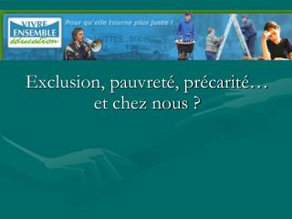 Exclusion, pauvreté, précarité… et chez nous ?