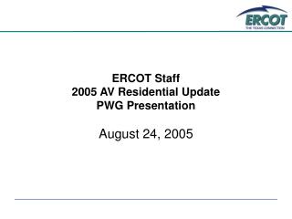 ERCOT Staff 2005 AV Residential Update PWG Presentation