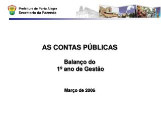 AS CONTAS PÚBLICAS Balanço do 1º ano de Gestão Março de 2006
