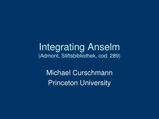 Integrating Anselm (Admont, Stiftsbibliothek, cod. 289)