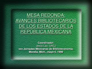 MESA REDONDA: AVANCES BIBLIOTECARIOS DE LOS ESTADOS DE LA REPÚBLICA MEXICANA