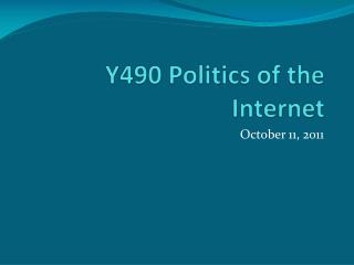 Y490 Politics of the Internet