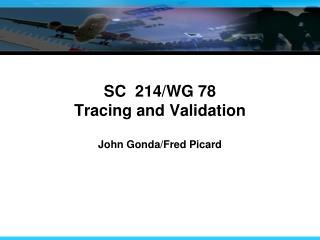 SC 214/WG 78 Tracing and Validation
